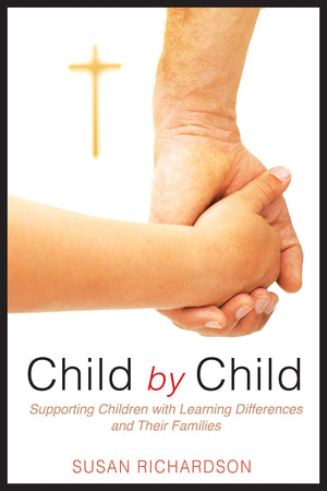 Child By Child: Supporting Children With Learning Differences And Their Families,New