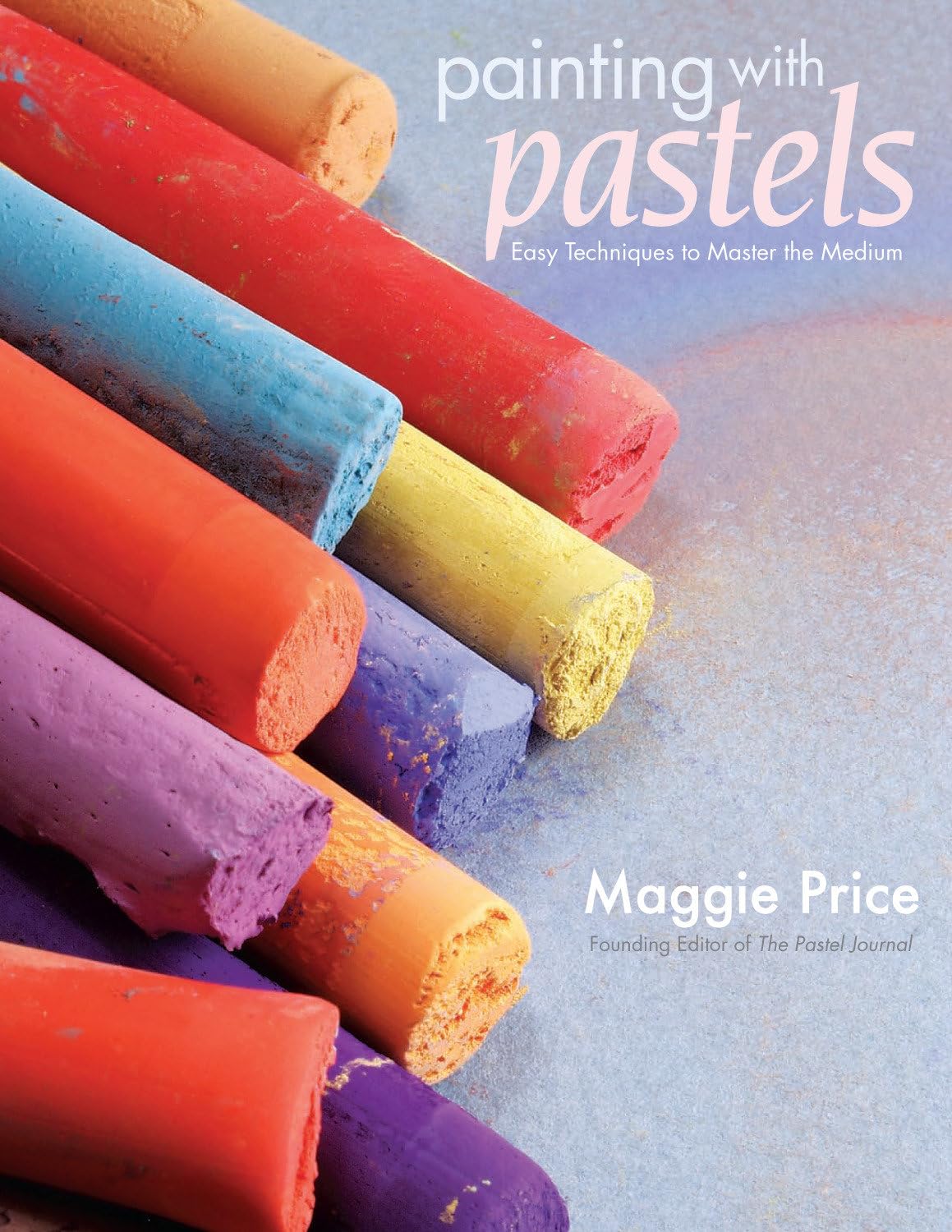 Painting with Pastels: Easy Techniques to Master the Medium,New