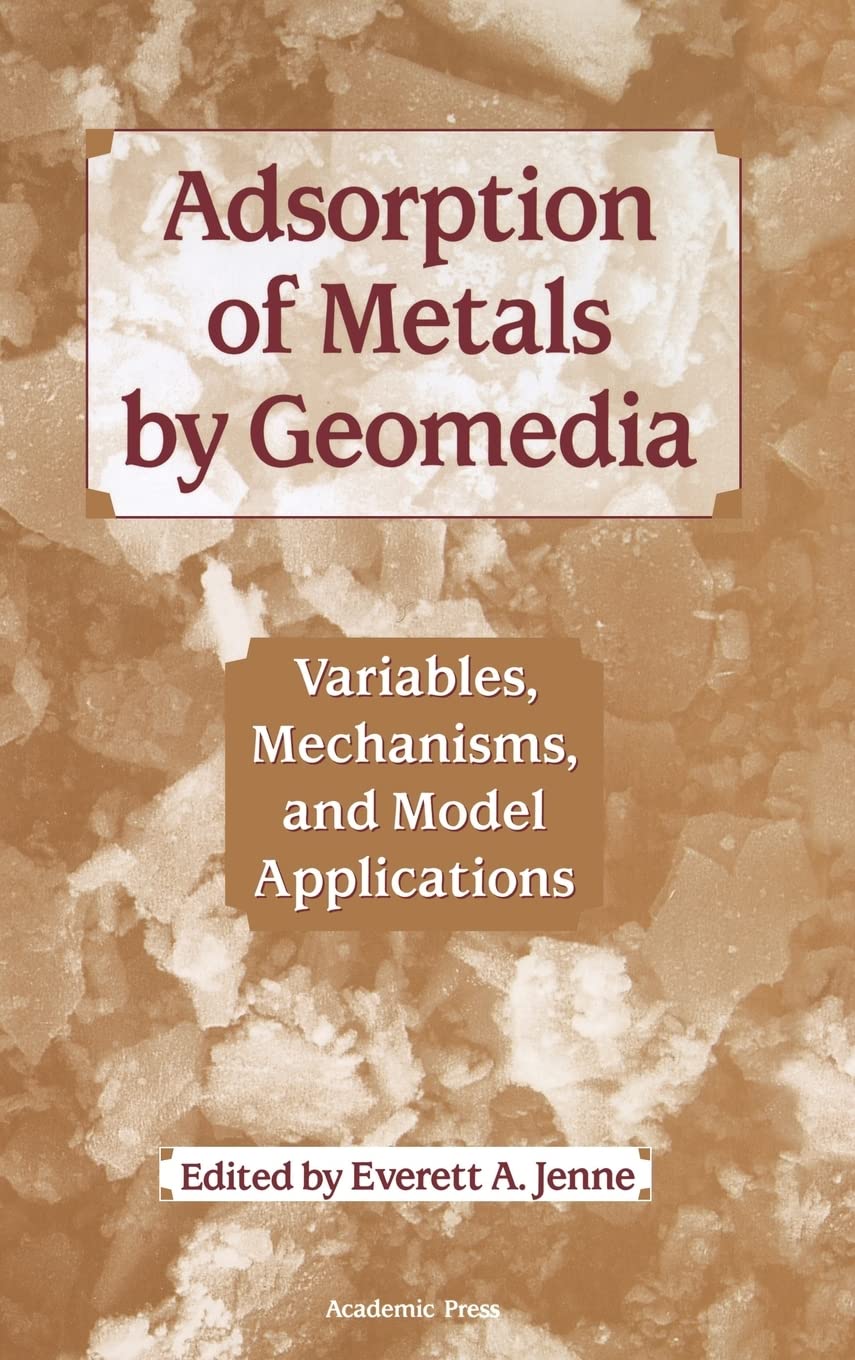 Adsorption of Metals by Geomedia: Variables, Mechanisms, and Model Applications,Used