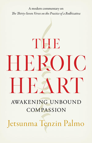 The Heroic Heart: Awakening Unbound Compassion,New