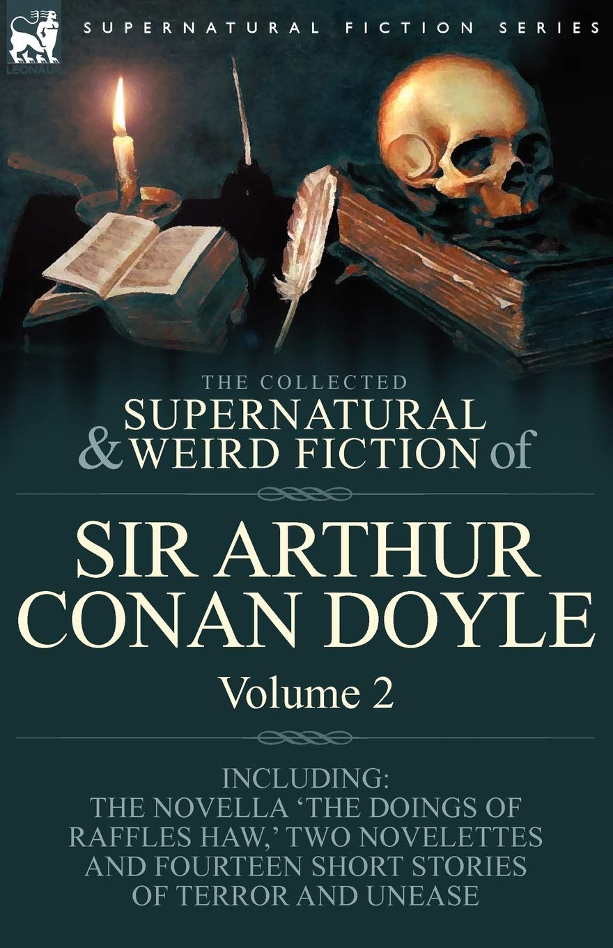The Collected Supernatural And Weird Fiction Of Sir Arthur Conan Doyle: 2Including The Novella 'The Doings Of Raffles Haw, ' Tw,Used