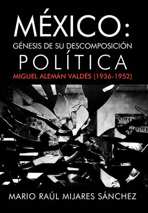 M Xico: G Nesis De Su Descomposici N Pol Tica: Miguel Alem N Vald S (19361952) (Spanish Edition),Used