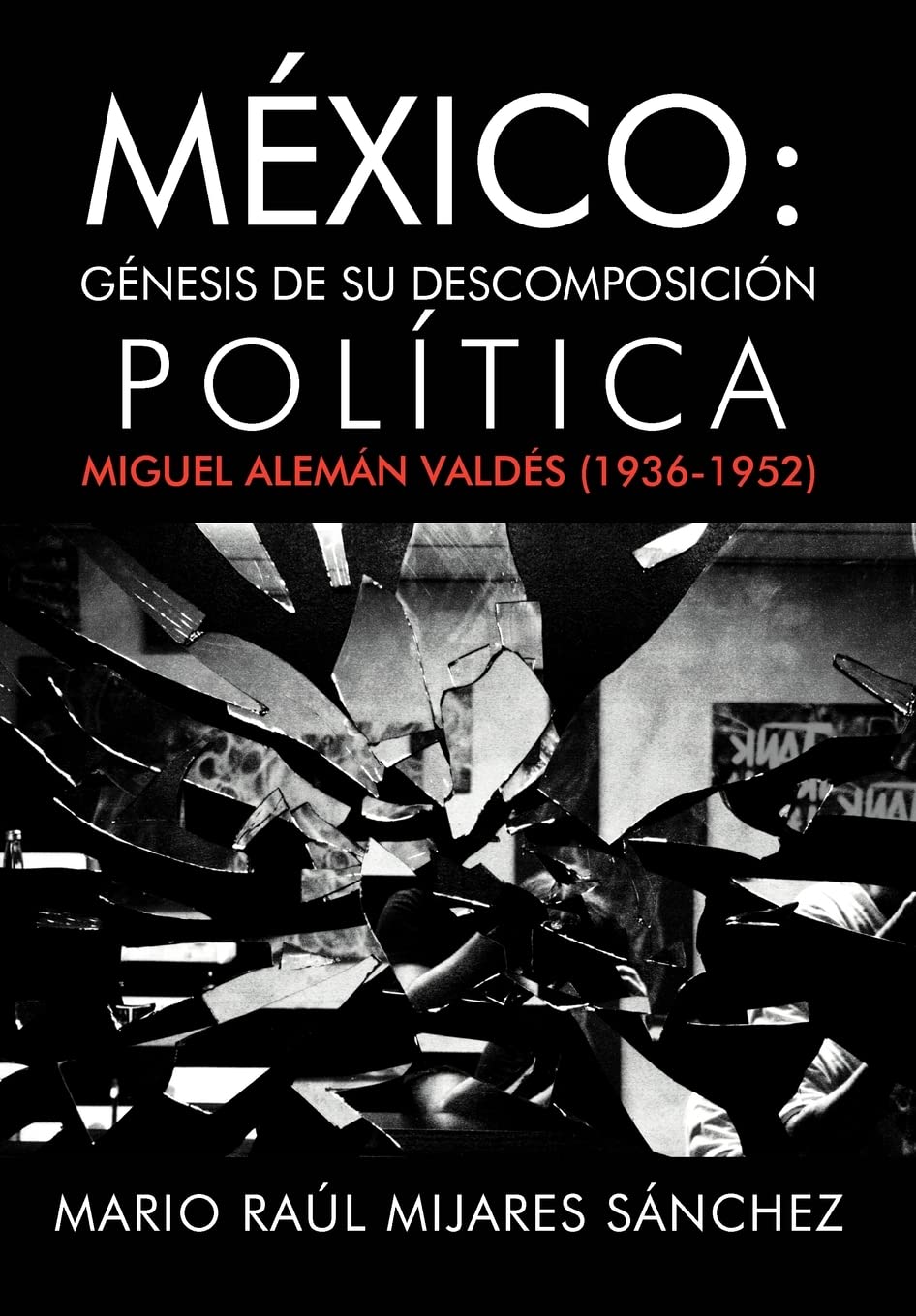 M Xico: G Nesis De Su Descomposici N Pol Tica: Miguel Alem N Vald S (19361952) (Spanish Edition),Used
