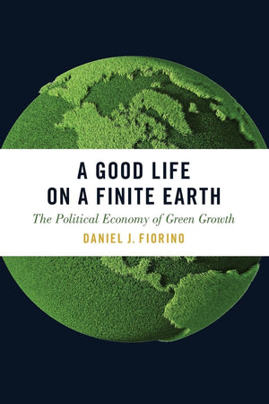 A Good Life on a Finite Earth: The Political Economy of Green Growth (Studies Comparative Energy and Environ),Used