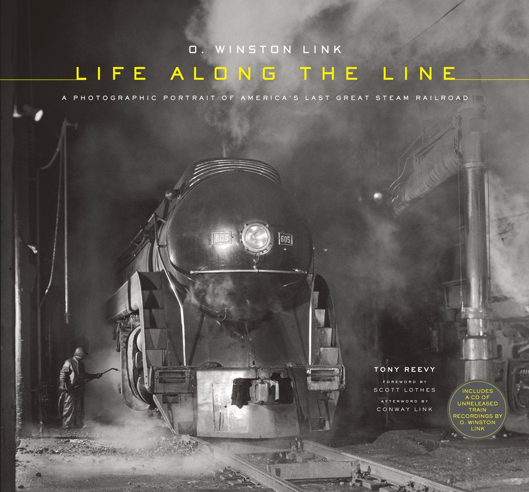 O. Winston Link: Life Along The Line: A Photographic Portrait Of America'S Last Great Steam Railroad