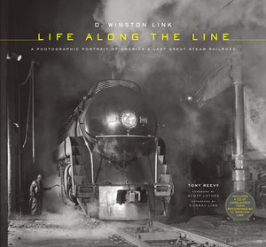O. Winston Link: Life Along The Line: A Photographic Portrait Of America'S Last Great Steam Railroad