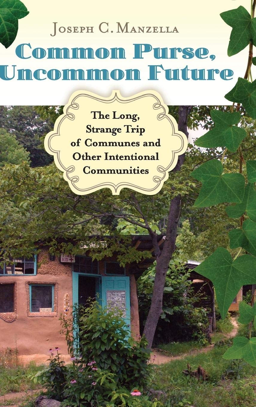 Common Purse, Uncommon Future: The Long, Strange Trip of Communes and Other Intentional Communities,Used
