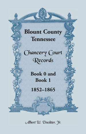 Blount County, Tennessee, Chancery Court Records, Book 0 And Book 1, 18521865,Used