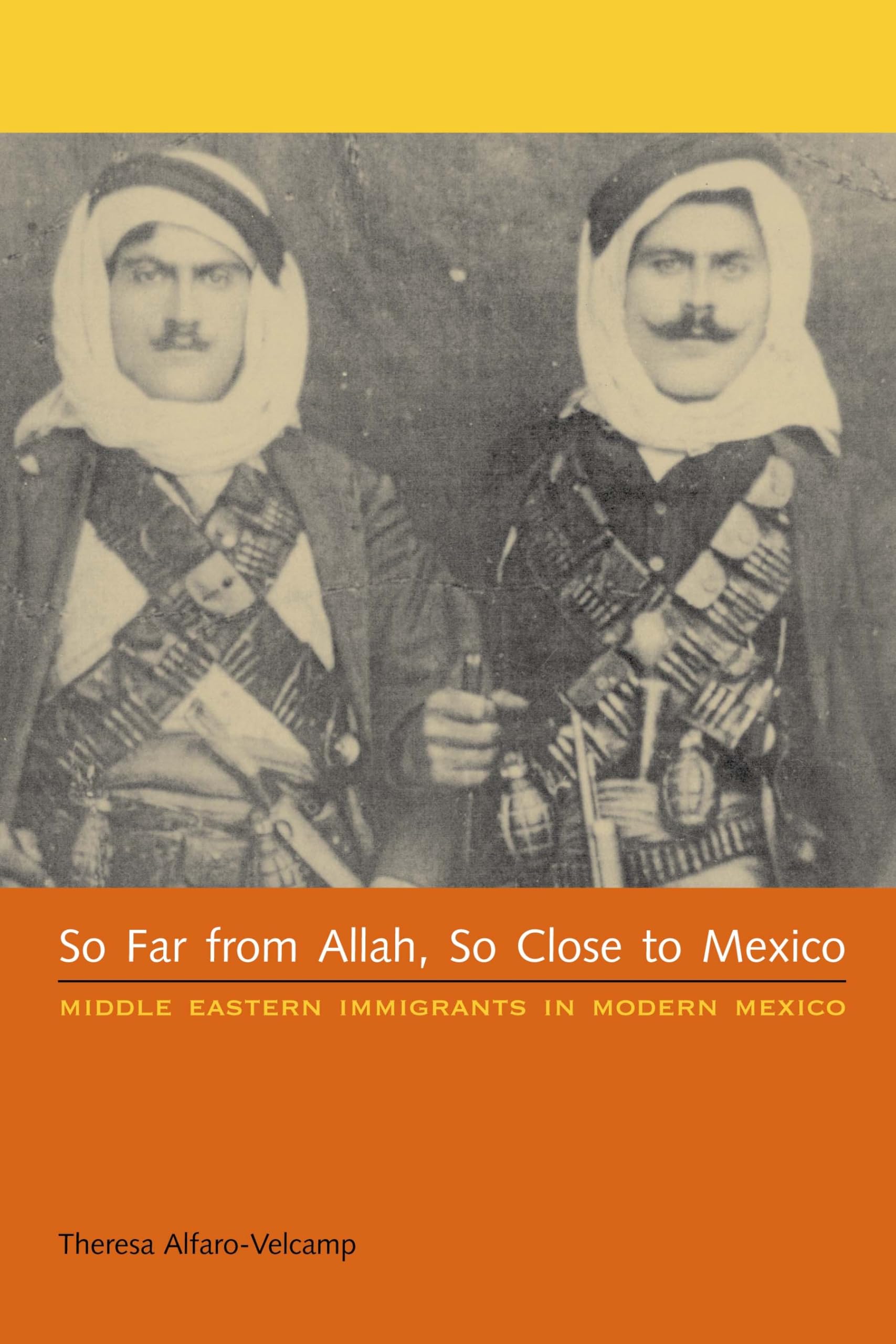 So Far from Allah, So Close to Mexico: Middle Eastern Immigrants in Modern Mexico,New