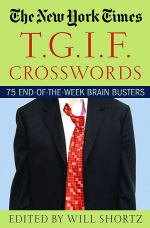 The New York Times T.G.I.F. Crosswords: 75 Endoftheweek Brain Busters,Used