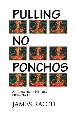 Pulling No Ponchos, An Irreverent History Of Santa Fe,Used