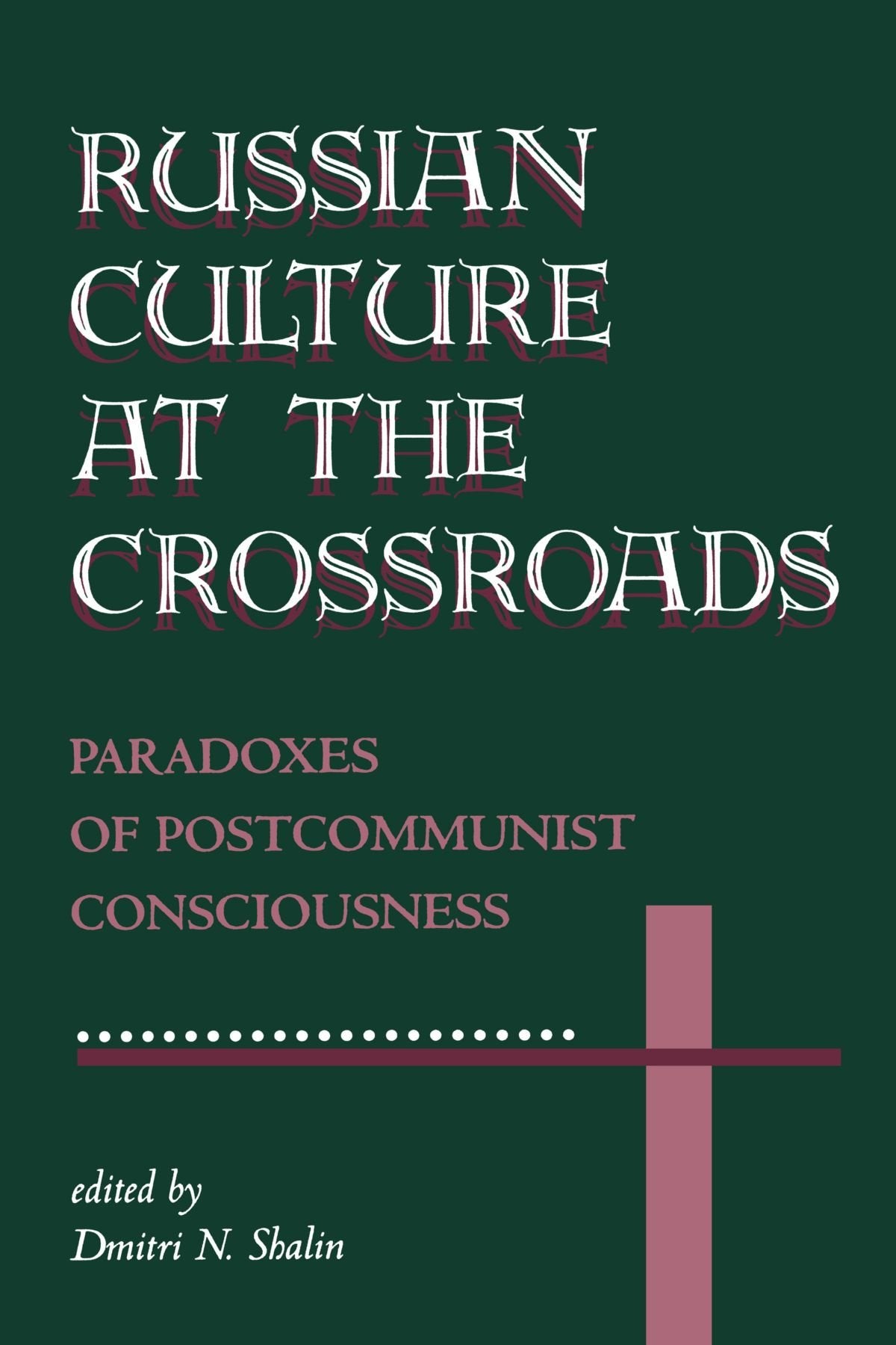 Russian Culture At The Crossroads: Paradoxes Of Postcommunist Consciousness,Used