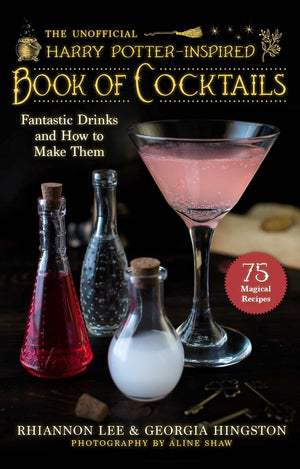 The Unofficial Harry PotterInspired Book of Cocktails: Fantastic Drinks and How to Make Them,New