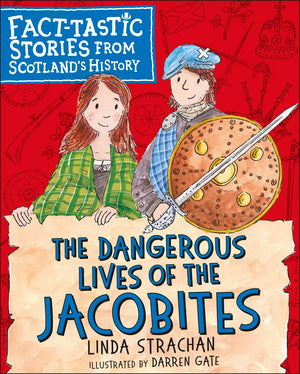 The Dangerous Lives of the Jacobites: Facttastic Stories from Scotland's History,Used