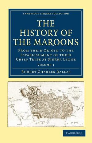 The History of the Maroons: From their Origin to the Establishment of their Chief Tribe at Sierra Leone (Cambridge Library Colle,Used