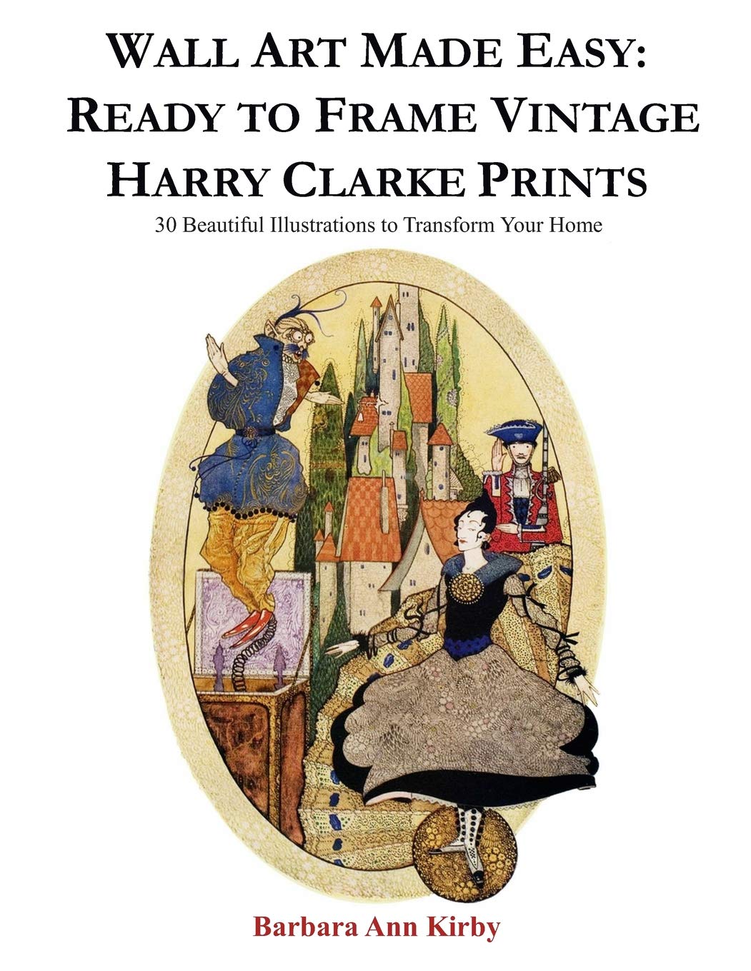 Wall Art Made Easy: Ready to Frame Vintage Harry Clarke Prints: 30 Beautiful Illustrations to Transform Your Home,New