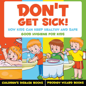 Don't Get Sick! How Kids Can Keep Healthy and Safe  Good Hygiene for Kids  Children's Disease Books,Used