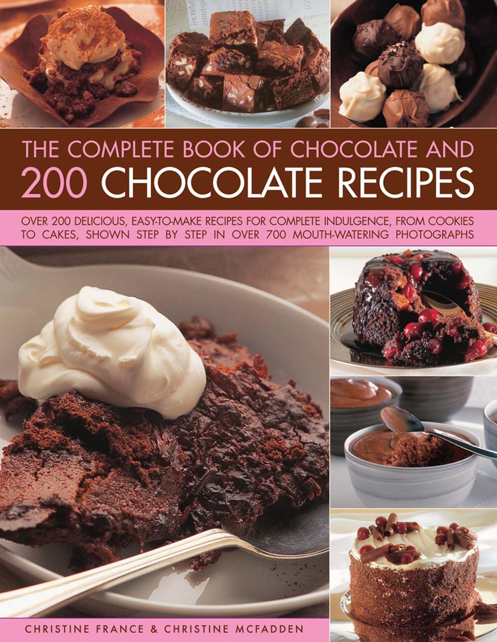 The Complete Book of Chocolate and 200 Chocolate Recipes: Over 200 Delicious, EasyToMake Recipes For Total Indulgence, From Co,Used