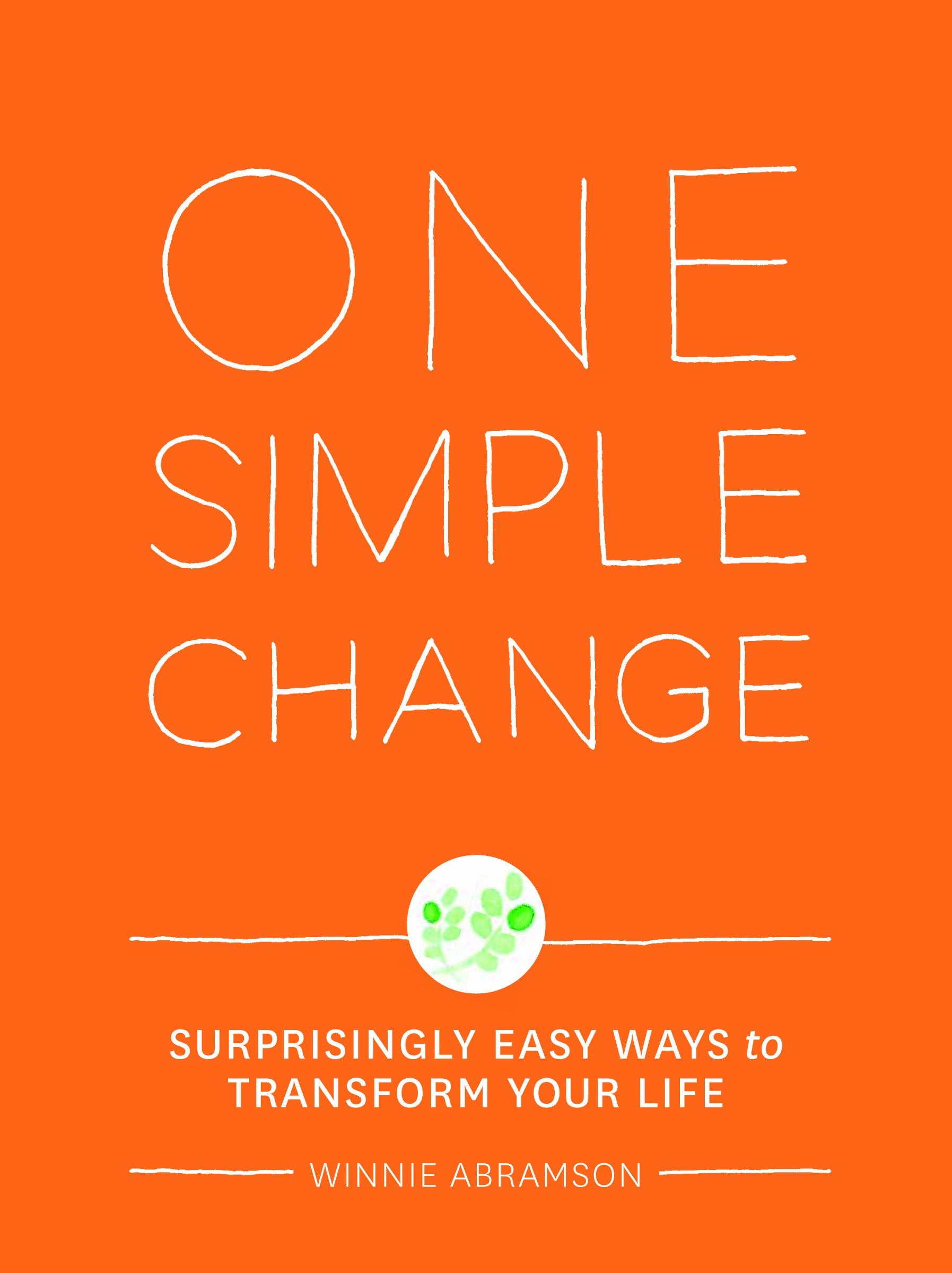 One Simple Change: Surprisingly Easy Ways to Transform Your Life,New