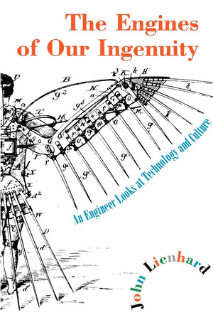The Engines Of Our Ingenuity: An Engineer Looks At Technology And Culture,New