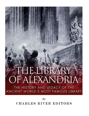 The Library Of Alexandria: The History And Legacy Of The Ancient Worlds Most Famous Library,Used