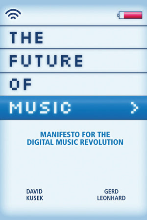 The Future Of Music: Manifesto For The Digital Music Revolution,New