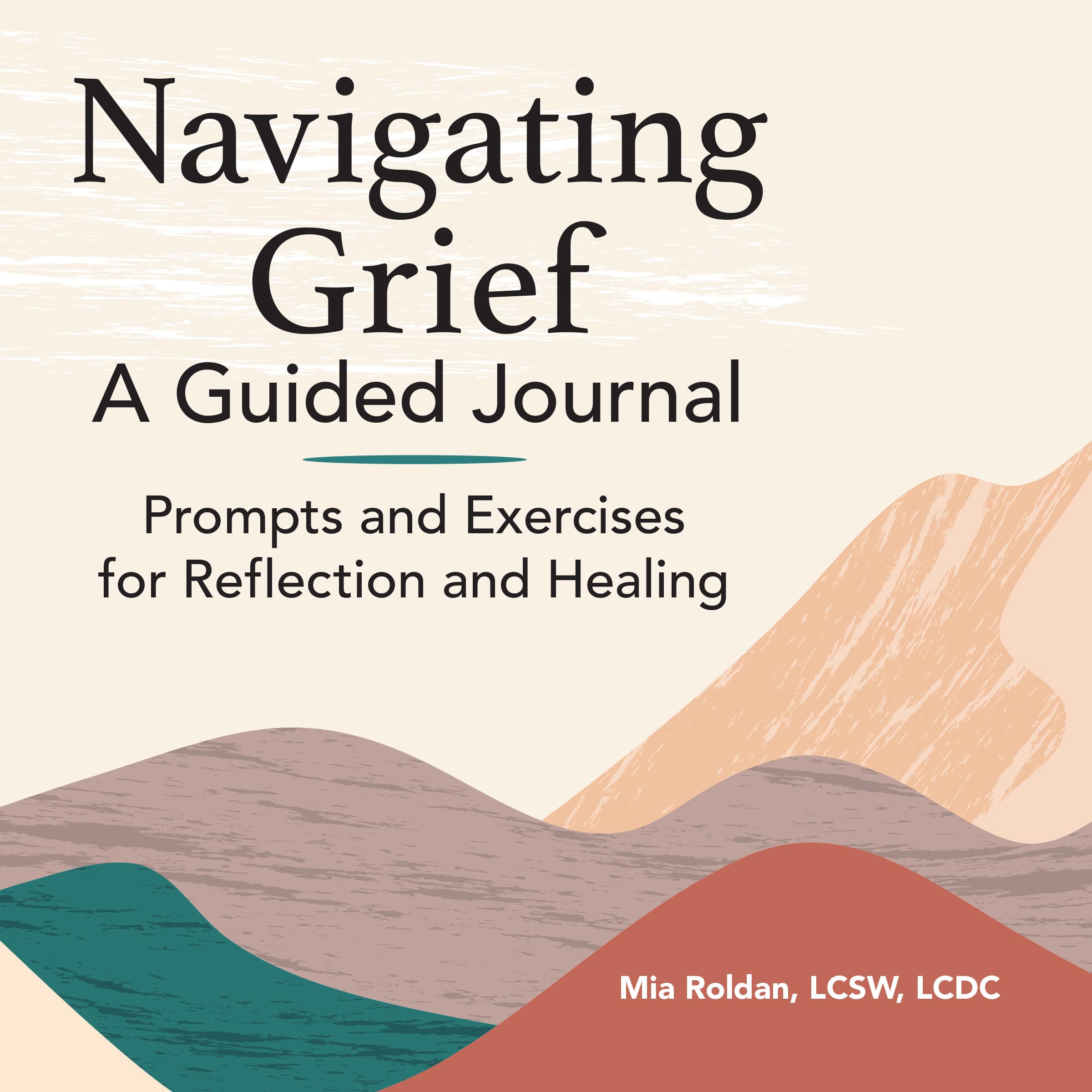 Navigating Grief: A Guided Journal: Prompts and Exercises for Reflection and Healing,New