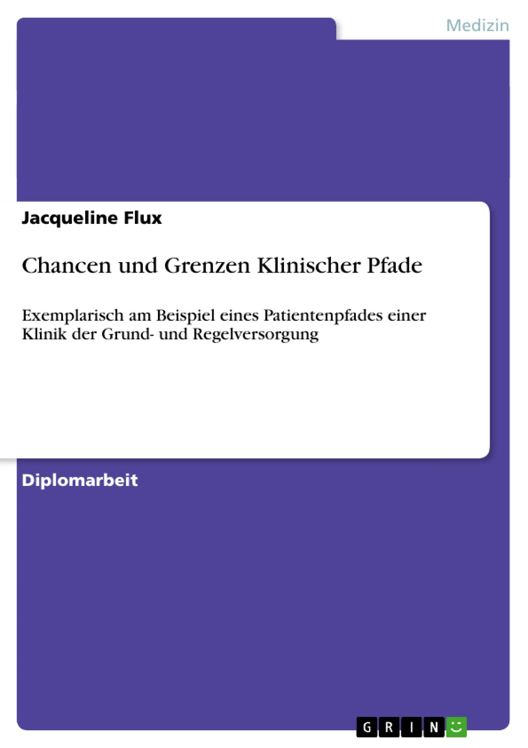 Chancen Und Grenzen Klinischer Pfade: Exemplarisch Am Beispiel Eines Patientenpfades Einer Klinik Der Grund Und Regelversorgung,Used