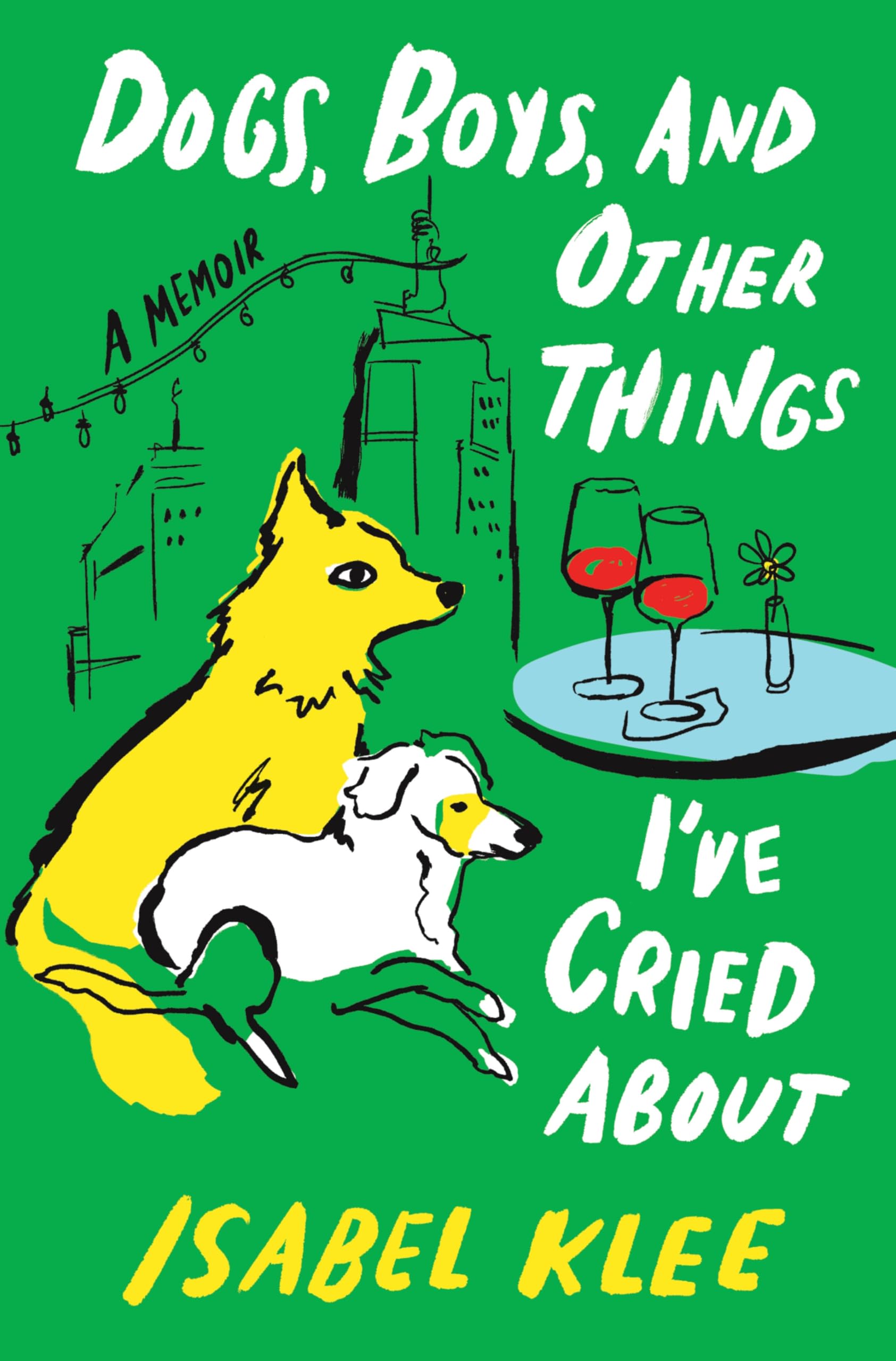Dogs, Boys, And Other Things IVe Cried About: A Memoir