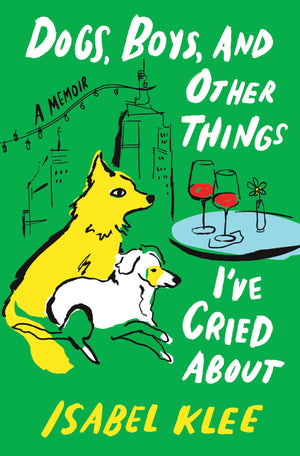 Dogs, Boys, And Other Things IVe Cried About: A Memoir