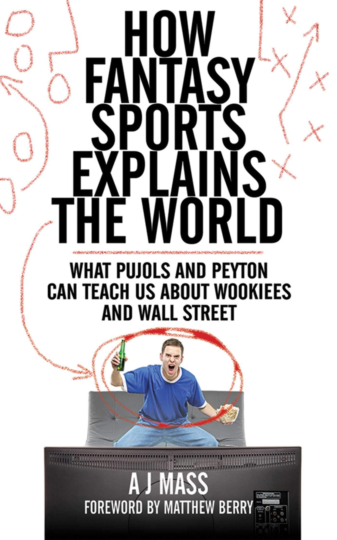 How Fantasy Sports Explains the World: What Pujols and Peyton Can Teach Us About Wookiees and Wall Street,Used