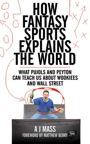 How Fantasy Sports Explains the World: What Pujols and Peyton Can Teach Us About Wookiees and Wall Street,Used