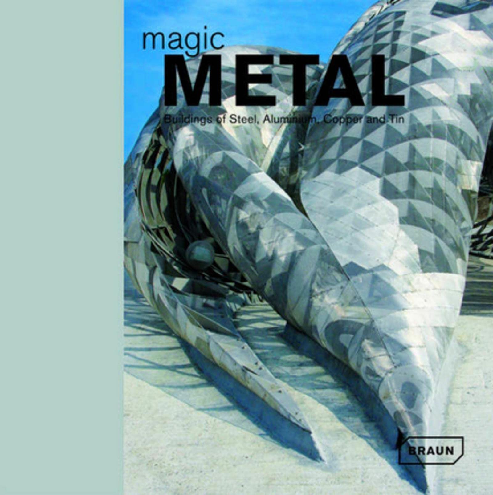 Magic Metal: Buildings of Steel, Aluminum, Copper and Tin,Used