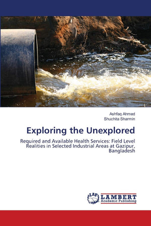 Exploring the Unexplored: Required and Available Health Services: Field Level Realities in Selected Industrial Areas at Gazipur,,Used