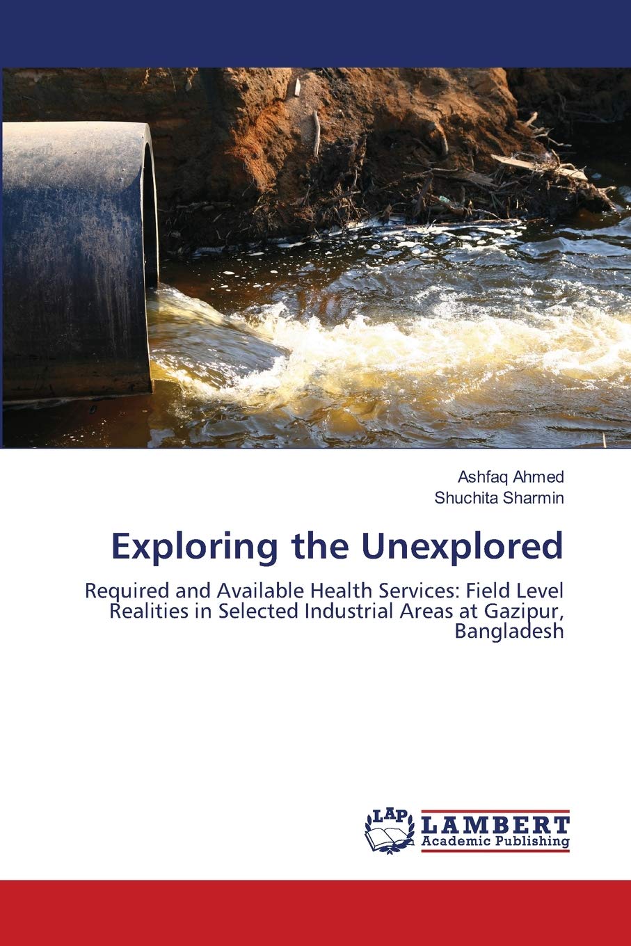 Exploring the Unexplored: Required and Available Health Services: Field Level Realities in Selected Industrial Areas at Gazipur,,Used