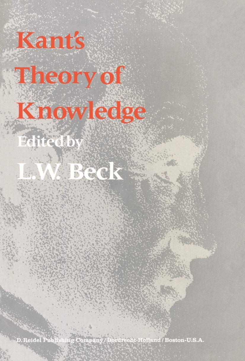 Kant's Theory of Knowledge: Selected Papers from the Third International Kant Congress,Used