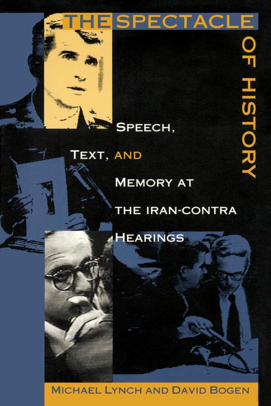 The Spectacle Of History: Speech, Text, And Memory At The Irancontra Hearings (Postcontemporary Interventions)