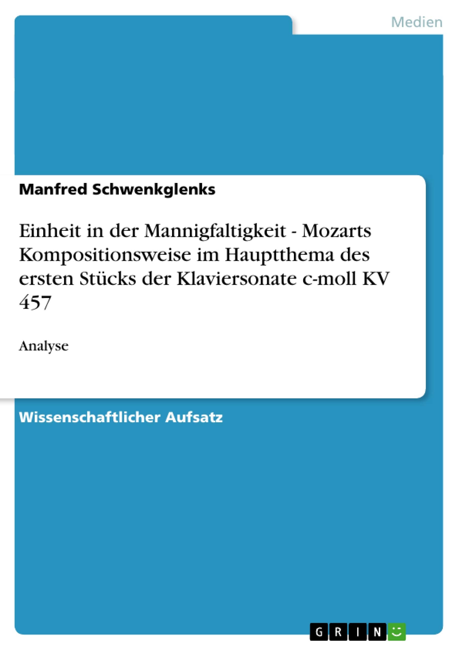 Einheit In Der Mannigfaltigkeit  Mozarts Kompositionsweise Im Hauptthema Des Ersten Stcks Der Klaviersonate Cmoll Kv 457: Anal,Used