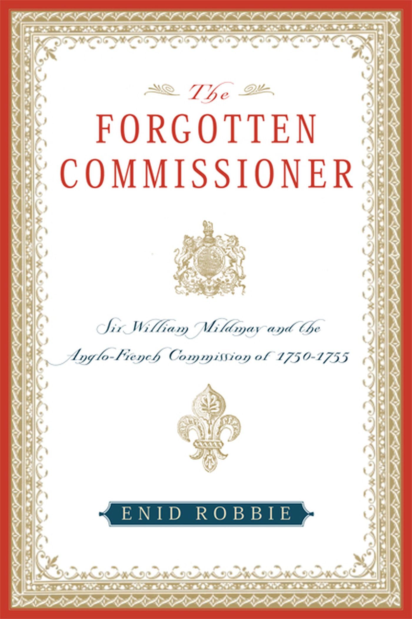 The Forgotten Commissioner: Sir William Mildmay And The Anglofrench Commission Of 17501755,New