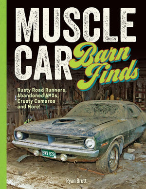 Muscle Car Barn Finds: Rusty Road Runners, Abandoned Amxs, Crusty Camaros And More!
