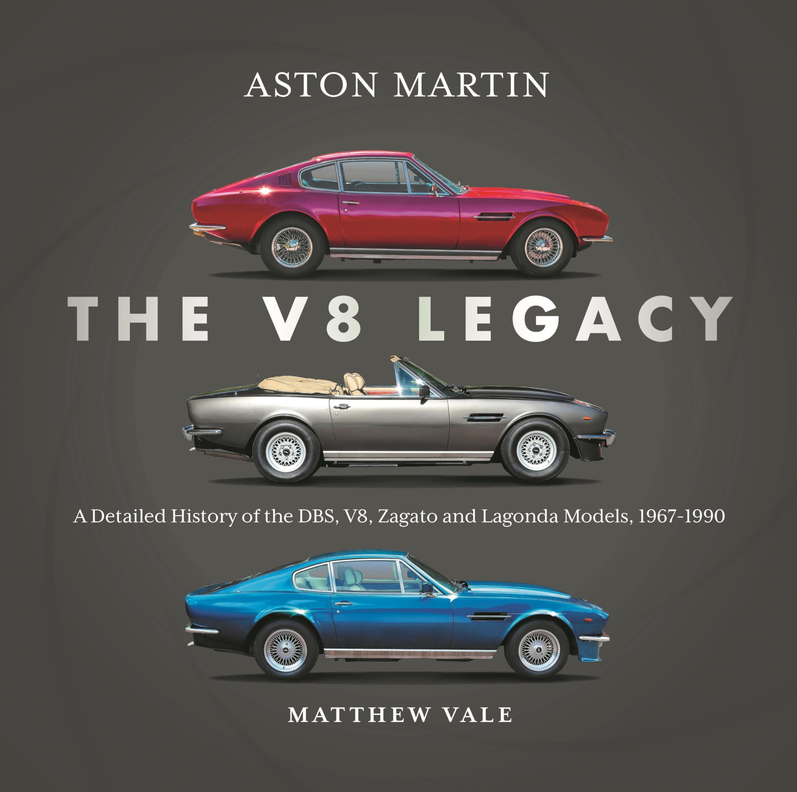 Aston Martin: The V8 Legacy: A Detailed History of the DBS, V8, Zagato and Lagonda Models, 19671990