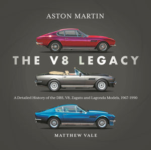 Aston Martin: The V8 Legacy: A Detailed History of the DBS, V8, Zagato and Lagonda Models, 19671990