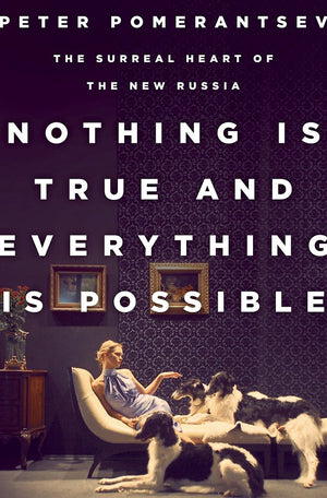 Nothing Is True and Everything Is Possible: The Surreal Heart of the New Russia,Used