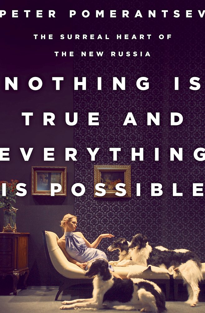 Nothing Is True and Everything Is Possible: The Surreal Heart of the New Russia,Used
