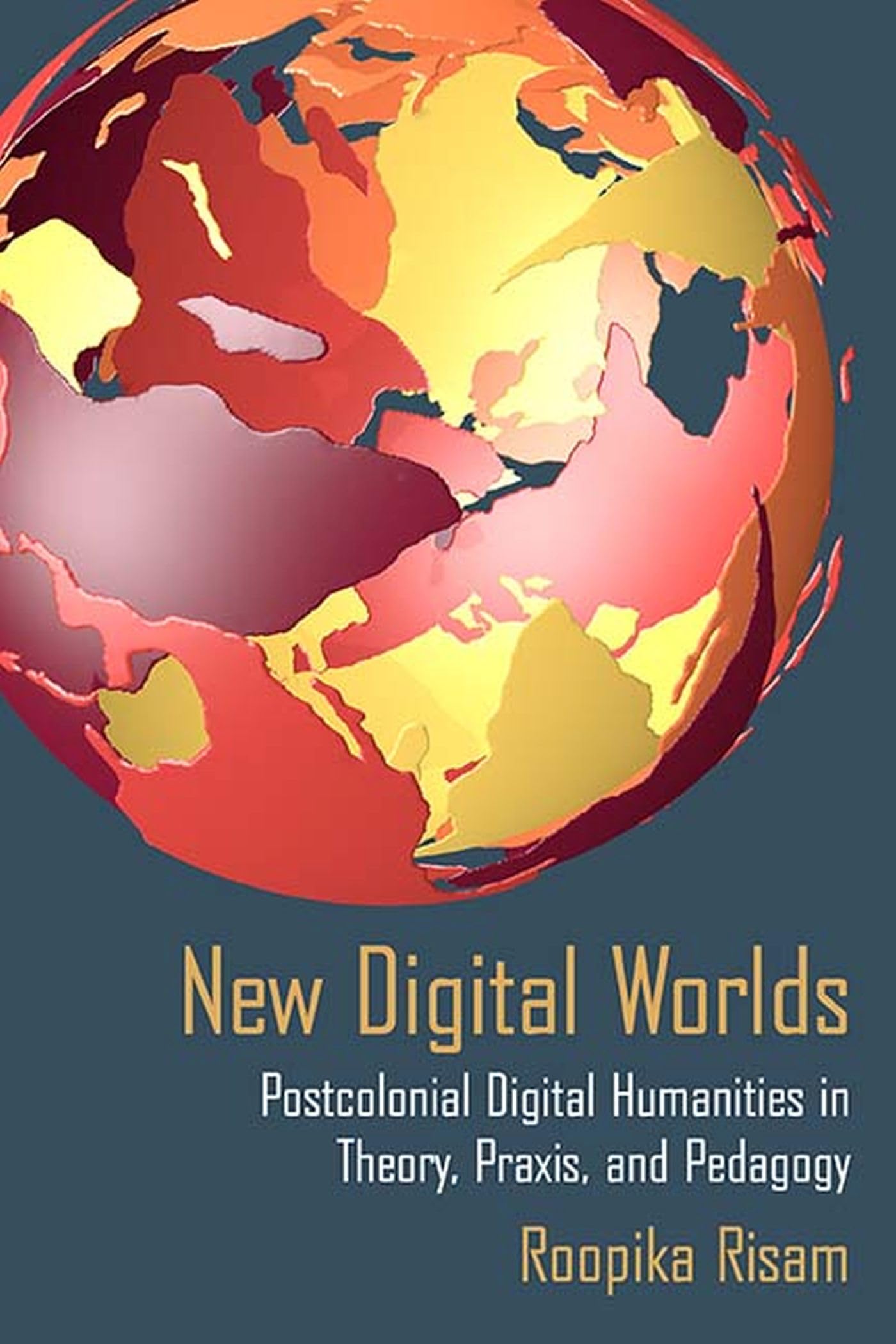 New Digital Worlds: Postcolonial Digital Humanities in Theory, Praxis, and Pedagogy,Used