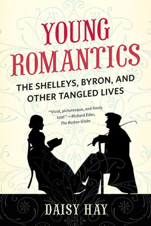 Young Romantics: The Shelleys, Byron, And Other Tangled Lives,New