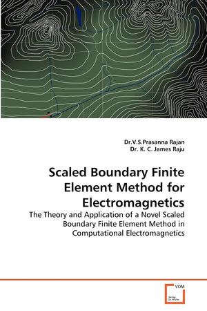 Scaled Boundary Finite Element Method for Electromagnetics: The Theory and Application of a Novel Scaled Boundary Finite Element,Used
