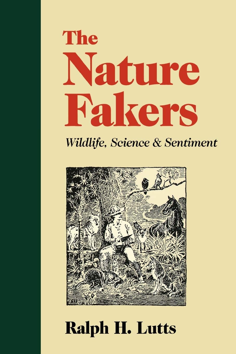 The Nature Fakers: Wildlife, Science, And Sentiment (Under The Sign Of Nature: Explorations In Environmental Humanities),Used