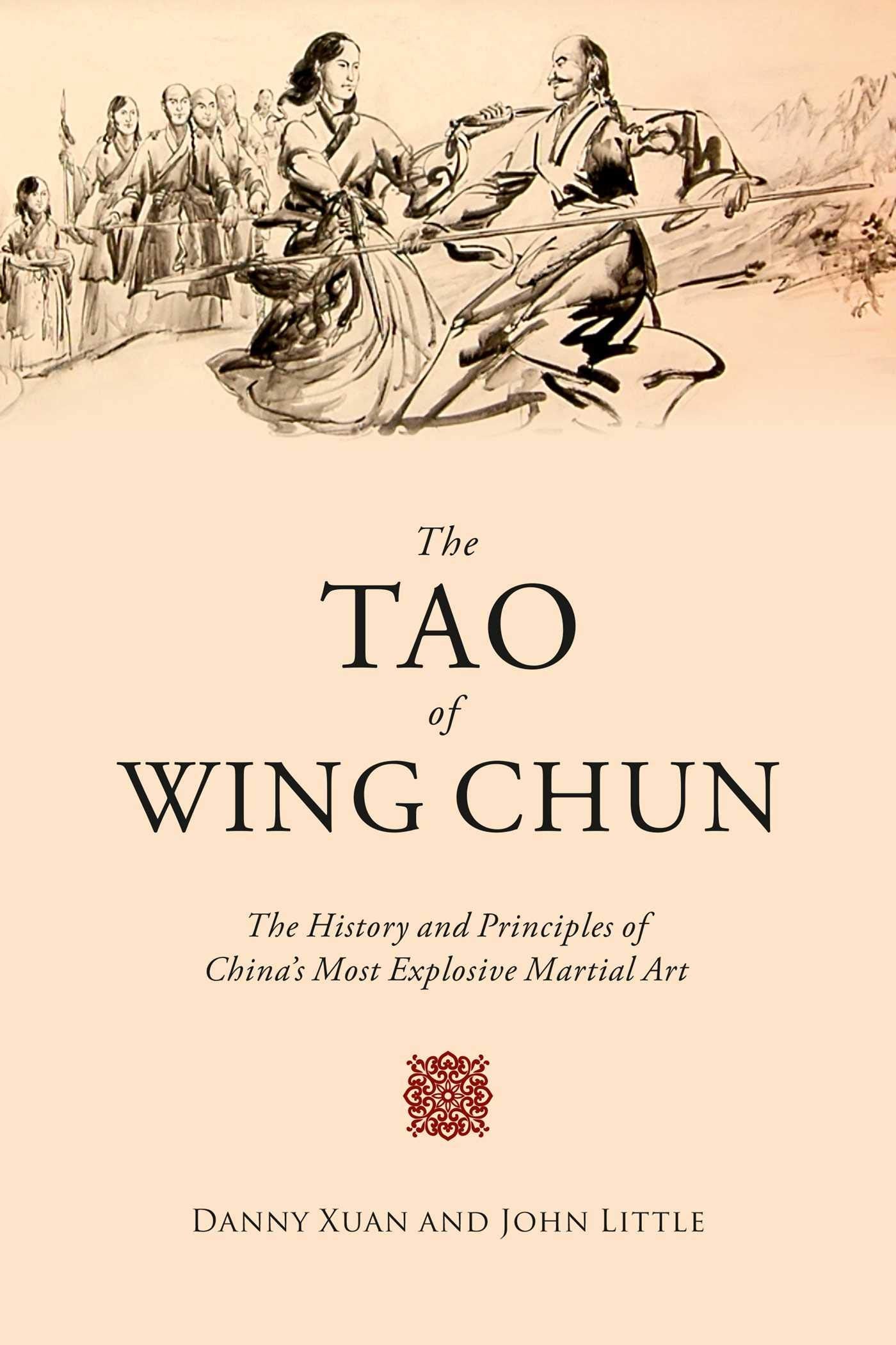 The Tao of Wing Chun: The History and Principles of Chinas Most Explosive Martial Art