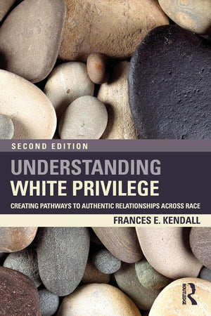 Understanding White Privilege: Creating Pathways to Authentic Relationships Across Race (Teaching/Learning Social Justice),Used